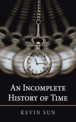 An Incomplete History of Time Paperback Partridge Publishing Singapore