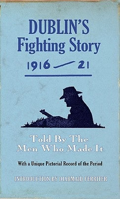 Dublin's Fighting Story 1916-21: Told by the Men Who Made It Paperback Mercier Press