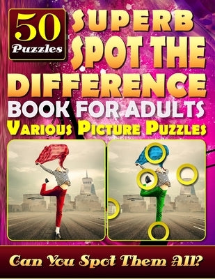 Superb Spot the Difference Book for Adults: Various Picture Puzzles.: Can You Really Find All the Differences? Paperback Createspace Independent Publishing Platform