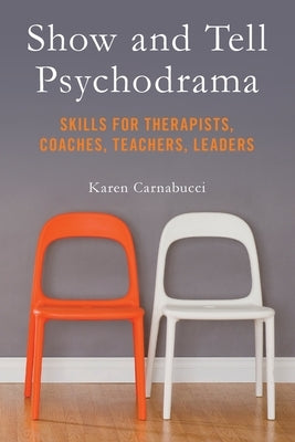 Show and Tell Psychodrama: Skills for Therapists, Coaches, Teachers, Leaders Paperback Nusanto Publishing