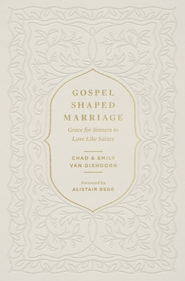Gospel-Shaped Marriage: Grace for Sinners to Love Like Saints Paperback Crossway