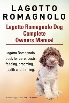 Lagotto Romagnolo . Lagotto Romagnolo Dog Complete Owners Manual. Lagotto Romagnolo book for care, costs, feeding, grooming, health and training. Paperback Imb Publishing