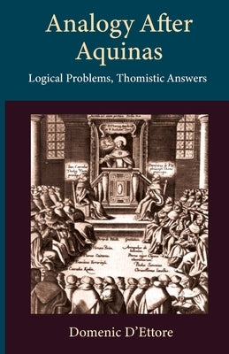 Analogy after Aquinas: Logical Problems, Thomistic Answers Paperback Catholic University of America Press