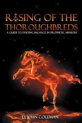 Rising of the Thoroughbreds: A Guide to Finding Balance in Prophetic Ministry Paperback Kishknows, Inc.
