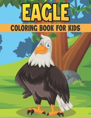 Eagle Coloring Book For Kids: 50 Cute Eagle Designs for Kids And Toddlers Paperback Independently Published