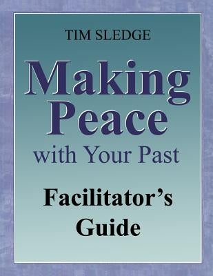 Making Peace with Your Past Facilitator's Guide Paperback Before I Said Goodbye Books