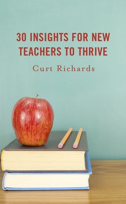 30 Insights for New Teachers to Thrive by Richards, Curt