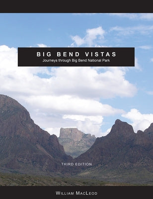 Big Bend Vistas: Journeys Through Big Bend National Park Paperback Texas Christian University Press