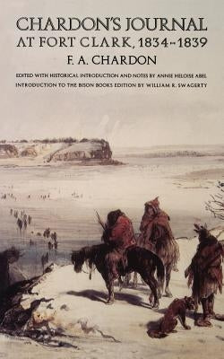 Chardon's Journal at Fort Clark, 1834-1839 Paperback University of Nebraska Press