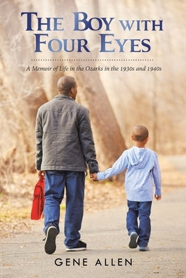 The Boy with Four Eyes: A Memoir of Life in the Ozarks in the 1930S and 1940S Paperback iUniverse