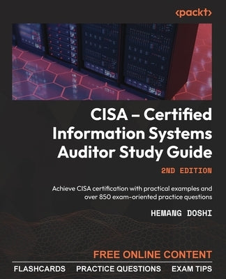 CISA - Certified Information Systems Auditor Study Guide - Second Edition: Achieve CISA certification with practical examples and over 850 exam-orient Paperback Packt Publishing
