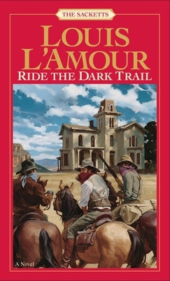 Ride the Dark Trail: The Sacketts by L'Amour, Louis
