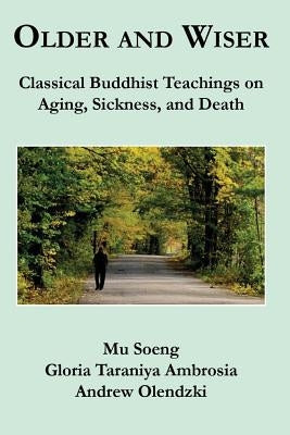 Older and Wiser: Classical Buddhist Teachings on Aging, Sickness, and Death Paperback Createspace Independent Publishing Platform