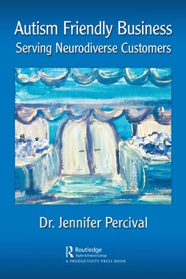 Autism Friendly Business: Serving Neurodiverse Customers Paperback Productivity Press