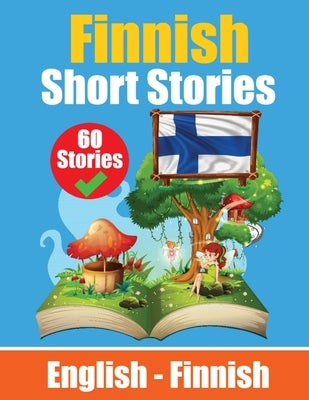 Short Stories in Finnish English and Finnish Short Stories Side by Side: Learn Finnish Language Through Short Stories Finnish Made Easy Suitable for C by de Haan, Auke