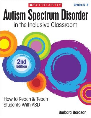 Autism Spectrum Disorder in the Inclusive Classroom, 2nd Edition: How to Reach & Teach Students with Asd Teaching Strategies