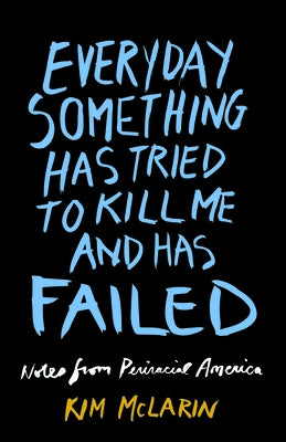 Everyday Something Has Tried to Kill Me and Has Failed: Notes from Periracial America Paperback Ig Publishing