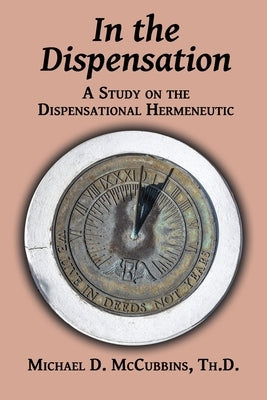 In the Dispensation: A Study on the Dispensational Hermeneutic Paperback Faithful Life Publishers