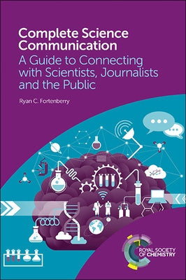 Complete Science Communication: A Guide to Connecting with Scientists, Journalists and the Public Paperback Royal Society of Chemistry