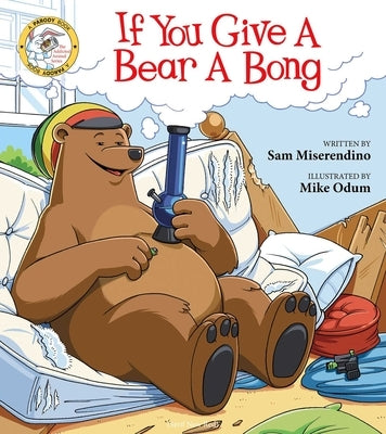 Paperback of "If You Give a Bear a Bong" by Skyhorse Publishing, showing the book cover with colorful illustrations.