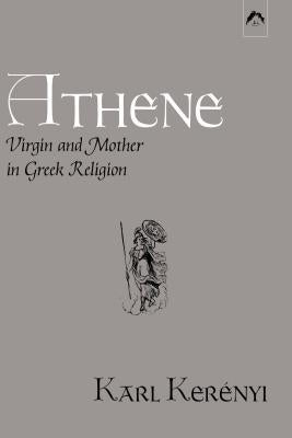 Athene: Virgin and Mother in Greek Religion Paperback Spring Publications