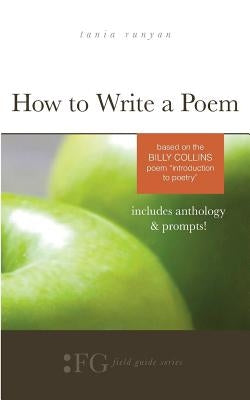 How to Write a Poem: Based on the Billy Collins Poem "Introduction to Poetry" T. S. Poetry Press