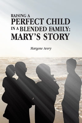 Raising a Perfect Child in a Blended Family: Mary's Story Paperback Christian Faith