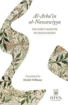Al-Arba'in al-Nawawiyya: The Forty Hadiths of Imam Nawawi Paperback Ihya Publishing