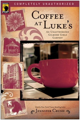 Coffee at Luke's: An Unauthorized Gilmore Girls Gabfest Paperback Smart Pop