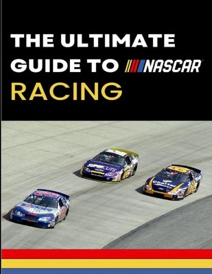 The Ultimate Guide to Nascar Racing Paperback Max Swank