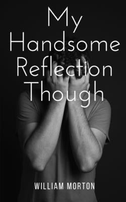 My Handsome Reflection Though Paperback Libresco Feeds Private Limited