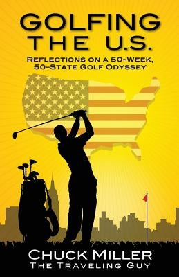 Golfing the U.S.: Relections on a 50-Week, 50-State Golf Odyssey Paperback Miller Enterprises