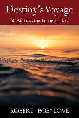 Destiny's Voyage: SS Atlantic, Titanic of 1873 Paperback Outskirts Press