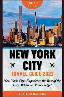 New York City Travel Guide: New York City: Experience the Best of the City, Whatever Your Budget Paperback Independently Published