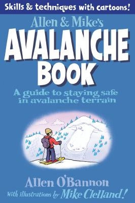 Allen & Mike's Avalanche Book: A Guide to Staying Safe in Avalanche Terrain Paperback Falcon Press Publishing