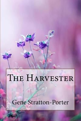 The Harvester Gene Stratton-Porter Paperback Createspace Independent Publishing Platform