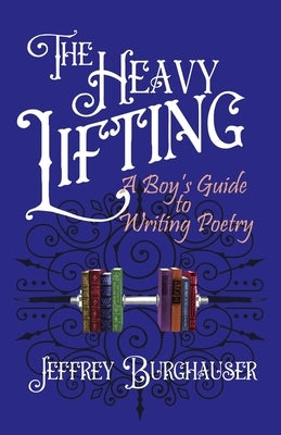 The Heavy Lifting: A Boy's Guide to Writing Poetry Paperback World Encounter Institute/New English Review