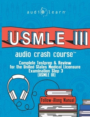 USMLE 3 Audio Crash Course: Complete Test Prep and Review for the United States Medical Licensure Examination Step 3 (USMLE III) Paperback Independently Published