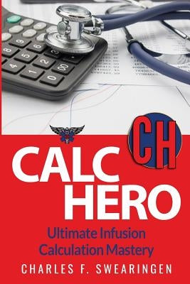 Calc Hero: Ultimate Infusion Calculation Mastery Paperback Createspace Independent Publishing Platform