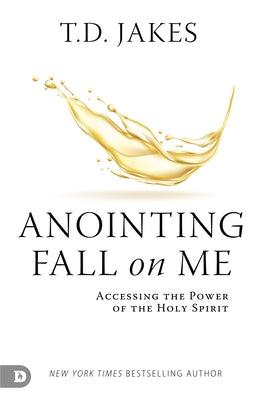 Anointing Fall On Me: Accessing the Power of the Holy Spirit Paperback Destiny Image Incorporated