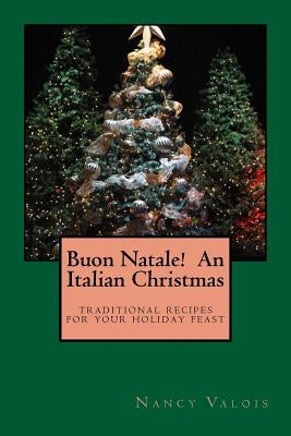 Buon Natale! An Italian Christmas: traditional Italian recipes for your holiday table Paperback Createspace Independent Publishing Platform