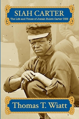 Siah Carter: The Life and Times of Josiah Hulett Carter USN Paperback Lulu.com