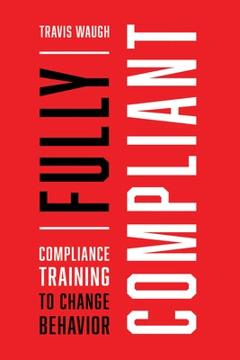 Fully Compliant: Compliance Training to Change Behavior Paperback ASTD