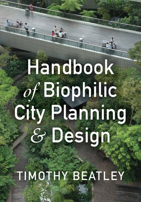 Paperback of Handbook of Biophilic City Planning & Design by Island Press showing the book cover with green urban landscape.