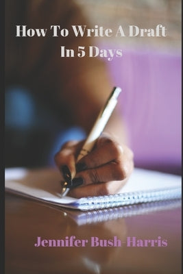 How To Write A Draft In 5 Days Paperback Independently Published