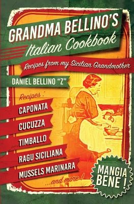 Grandma Bellino's Italian Cookbook: Recipes From My Sicilian Grandmother Paperback Createspace Independent Publishing Platform