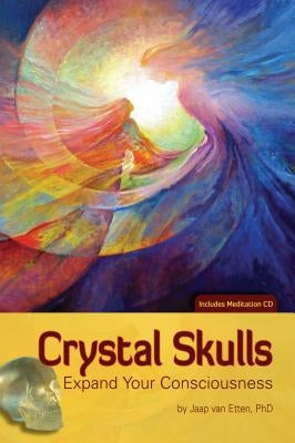 Crystal Skulls: Expand Your Consciousness [With CD (Audio)] by Van Etten, Jaap