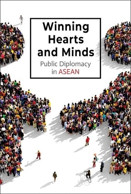 Winning Hearts and Minds: Public Diplomacy in ASEAN Paperback World Scientific Publishing Company