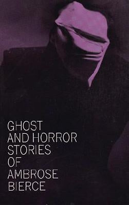 Ghost and Horror Stories of Ambrose Bierce Paperback Dover Publications