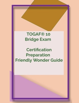 TOGAF(R) 10 Bridge Exam Certification Preparation Friendly Wonder Guide Paperback Ramki